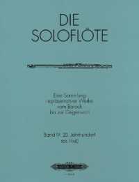 Die Soloflöte, Band 4: 20. Jahrhundert (bis 1960) -Eine Sammlung repräsentativer Werke vom Barock bis zur Gegenwart- （2006. 82 S. 303 mm）