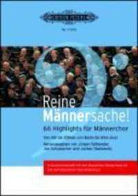 Reine Männersache!, für Männerchor : 66 Highlights für Männerchor. Von Abt bis Zöllner, von Basta bis Wise Guys. In Zusammenarbeit mit dem Hessischen Sängerbund e.V. und dem Deutschen Chorverband e.V. （2012. 170 S. Noten. 296 mm）