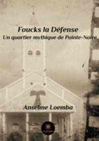 FOUCKS-LA-DEFENSE UN QUARTIER MYTHIQUE DE POINTE-NOIRE