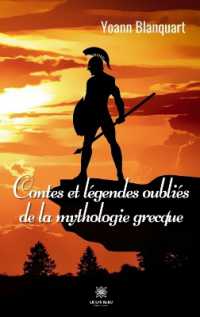 CONTES ET LEGENDES OUBLIES DE LA MYTHOLOGIE GRECQUE