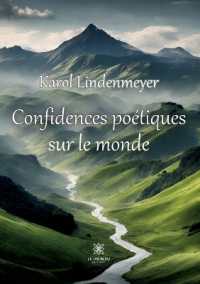 CONFIDENCES POETIQUES SUR LE MONDE