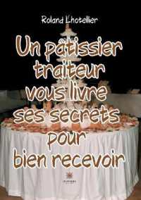 UN PATISSIER TRAITEUR VOUS LIVRE SES SECRETS POUR BIEN RECEVOIR