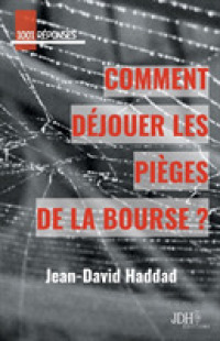 COMMENT DEJOUER LES PIEGES DE LA BOURSE? (1001 REPONSES)