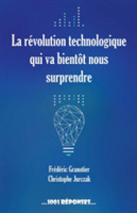 LA REVOLUTION TECHNOLOGIQUE QUI VA BIENTOT NOUS SURPRENDRE - ILLUSTRATIONS, COULEUR (1001 REPONSES)