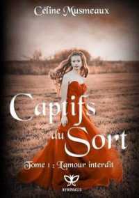 CAPTIFS DU SORT : 1 - L AMOUR INTERDIT