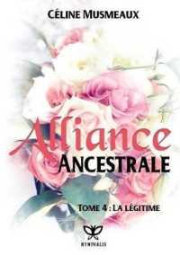 ALLIANCE ANCESTRALE : 4 - LA LEGITIME