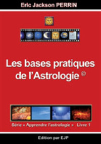 ASTROLOGIE LIVRE 1 : LES BASES PRATIQUES DE L'ASTROLOGIE (ERIC JACKSON PE)