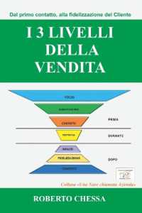 I 3 Livelli della Vendita: Dal primo contatto, alla fidelizzazione del cliente, semplici passi per creare il tuo sistema di vendita (Una Nave Chiamata Azienda") 〈3〉
