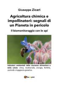 Agricoltura chimica e impollinatori : segnali di un Pianeta in pericolo. Il biomonitoraggio con le api.