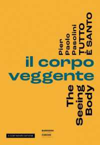 Pier Pasolini Everything is Sacred : The Seeing Body