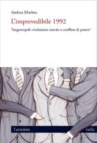 L'Imprevedibile 1992 : Tangentopoli: Rivoluzione Morale O Conflitto Di Potere?