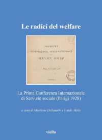 Le radici del welfare : la prima Conferenza internazionale di servizio sociale (Parigi 1928) (Collana della Società per la storia del servizio sociale - SOSTOSS 6) 〈6〉