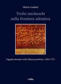 Trofei Turcheschi Sulla Frontiera Adriatica : Oggetti Ottomani Nella Marca Pontificia, 1684-1723