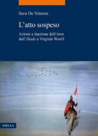 L'atto sospeso : azione e inazione dell'eroe dall'Iliade a Virginia Woolf (La storia. Temi 119) 〈119〉