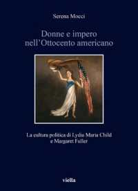 Donne E Impero Nell'ottocento Americano : La Cultura Politica Di Lydia Maria Child E Margaret Fuller