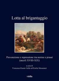 Lotta al brigantaggio : prevenzione e repressione tra norme e prassi (secoli XVIII-XIX) (I libri di Viella 489) 〈489〉
