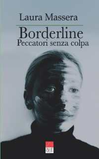 Borderline : Peccatori senza colpa. Con interventi del dott. Sottocorno, psicoterapeuta