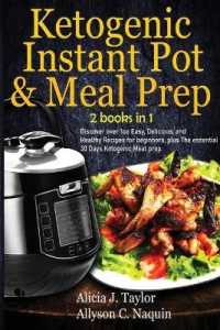 Ketogenic Instant Pot & Meal Prep - 2 books in 1: Discover over 1oo Easy， Delicious， and Healthy Recipes for beginners， plus The essential 30 Days Ket