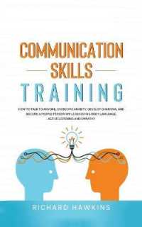 Communication Skills Training: How to Talk to Anyone， Overcome Anxiety， Develop Charisma， and Become a People Person While Boosting Body Language， Ac (Your Mind Secret Weapons)