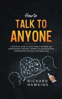 How to Talk to Anyone: A Practical Guide to Avoid Anxiety， Shyness， and Awkwardness. Make Real Friends and Generate Deep Conversations the Ri (Your Mind Secret Weapons)