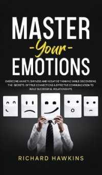 Master Your Emotions: Overcome Anxiety， Shyness and Negative Thinking While Discovering the Secrets of True Connections & Effective Communic (Your Mind Secret Weapons)