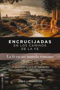 Encrucijadas En Los Caminos de la Fe: La Fe En Un Mundo Romano : Las Culturas Y Su Impacto En La Historia del Cristianismo