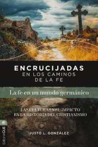 Encrucijadas En Los Caminos de la Fe: La Fe En Un Mundo Germánico : Las Culturas Y Su Impacto En La Historia del Cristianismo