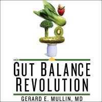 The Gut Balance Revolution : Boost Your Metabolism, Restore Your Inner Ecology, and Lose the Weight for Good!