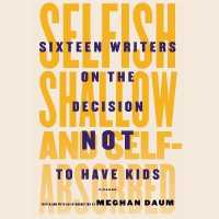 Selfish, Shallow, and Self-Absorbed : Sixteen Writers on the Decision Not to Have Kids