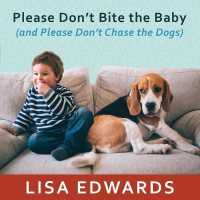 Please Don't Bite the Baby (and Please Don't Chase the Dogs) : Keeping Your Kids and Your Dogs Safe and Happy Together