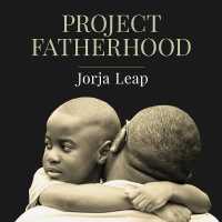 Project Fatherhood : A Story of Courage and Healing in One of America's Toughest Communities （Library）