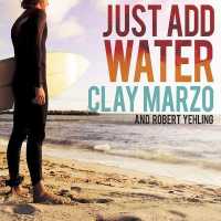 Just Add Water : A Surfing Savant's Journey with Asperger's