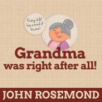 Grandma Was Right after All! : Practical Parenting Wisdom from the Good Old Days