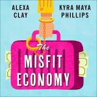 The Misfit Economy : Lessons in Creativity from Pirates, Hackers, Gangsters and Other Informal Entrepreneurs