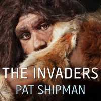 The Invaders Lib/E : How Humans and Their Dogs Drove Neanderthals to Extinction （Library）