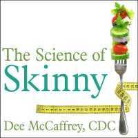 The Science of Skinny : Start Understanding Your Body's Chemistry--And Stop Dieting Forever