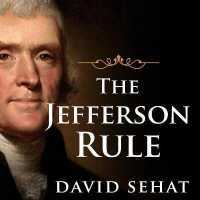 The Jefferson Rule Lib/E : How the Founding Fathers Became Infallible and Our Politics Inflexible （Library）