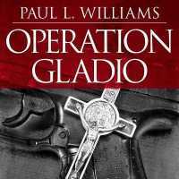 Operation Gladio : The Unholy Alliance between the Vatican, the Cia, and the Mafia （Library）