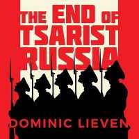 The End of Tsarist Russia Lib/E : The March to World War I and Revolution （Library）