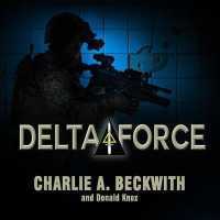 Delta Force : A Memoir by the Founder of the U.S. Military's Most Secretive Special-Operations Unit （Library）