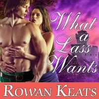 What a Lass Wants : A Claimed by the Highlander Novel （Library）