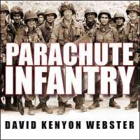 Parachute Infantry : An American Paratrooper's Memoir of D-Day and the Fall of the Third Reich