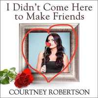 I Didn't Come Here to Make Friends : Confessions of a Reality Show Villain