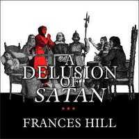 A Delusion of Satan : The Full Story of the Salem Witch Trials