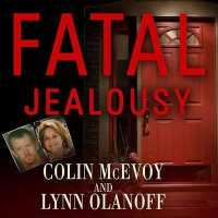 Fatal Jealousy : The True Story of a Doomed Romance, a Singular Obsession, and a Quadruple Murder （Library）