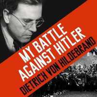 My Battle against Hitler : Faith, Truth, and Defiance in the Shadow of the Third Reich