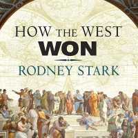 How the West Won : The Neglected Story of the Triumph of Modernity （Library）