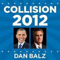 Collision 2012 : Obama vs. Romney and the Future of Elections in America