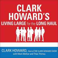 Clark Howard's Living Large for the Long Haul : Consumer-Tested Ways to Overhaul Your Finances, Increase Your Savings, and Get Your Life Back on Track （Library）