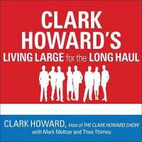 Clark Howard's Living Large for the Long Haul : Consumer-Tested Ways to Overhaul Your Finances, Increase Your Savings, and Get Your Life Back on Track